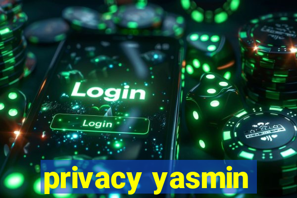 privacy yasmin